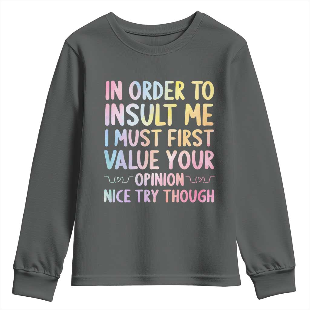 In Order To Insult Me I Must First Value Your Opinion Youth Sweatshirt Funny Sarcastic - Wonder Print Shop