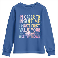 In Order To Insult Me I Must First Value Your Opinion Youth Sweatshirt Funny Sarcastic - Wonder Print Shop