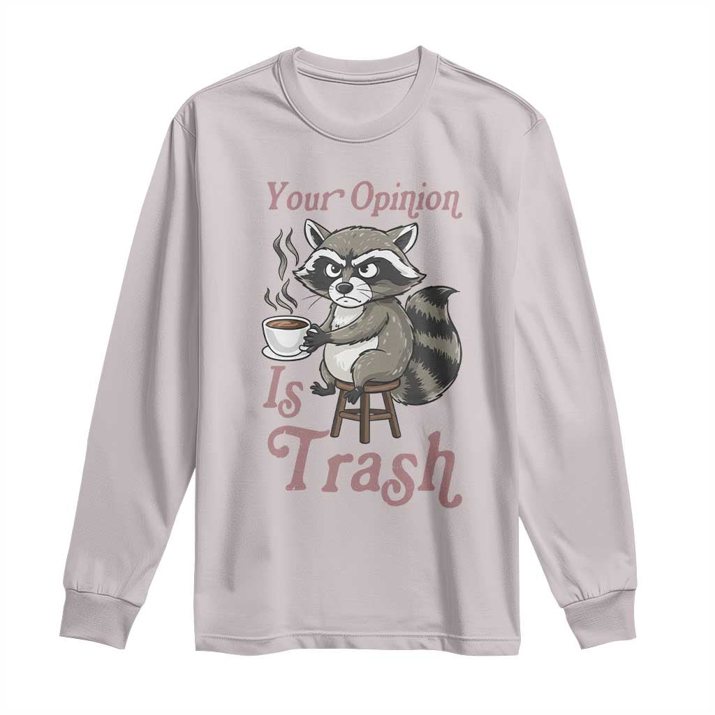 Funny Sarcastic Raccoon Coffee Lover Long Sleeve Shirt Your Opinion Is Trash Gift - Wonder Print Shop