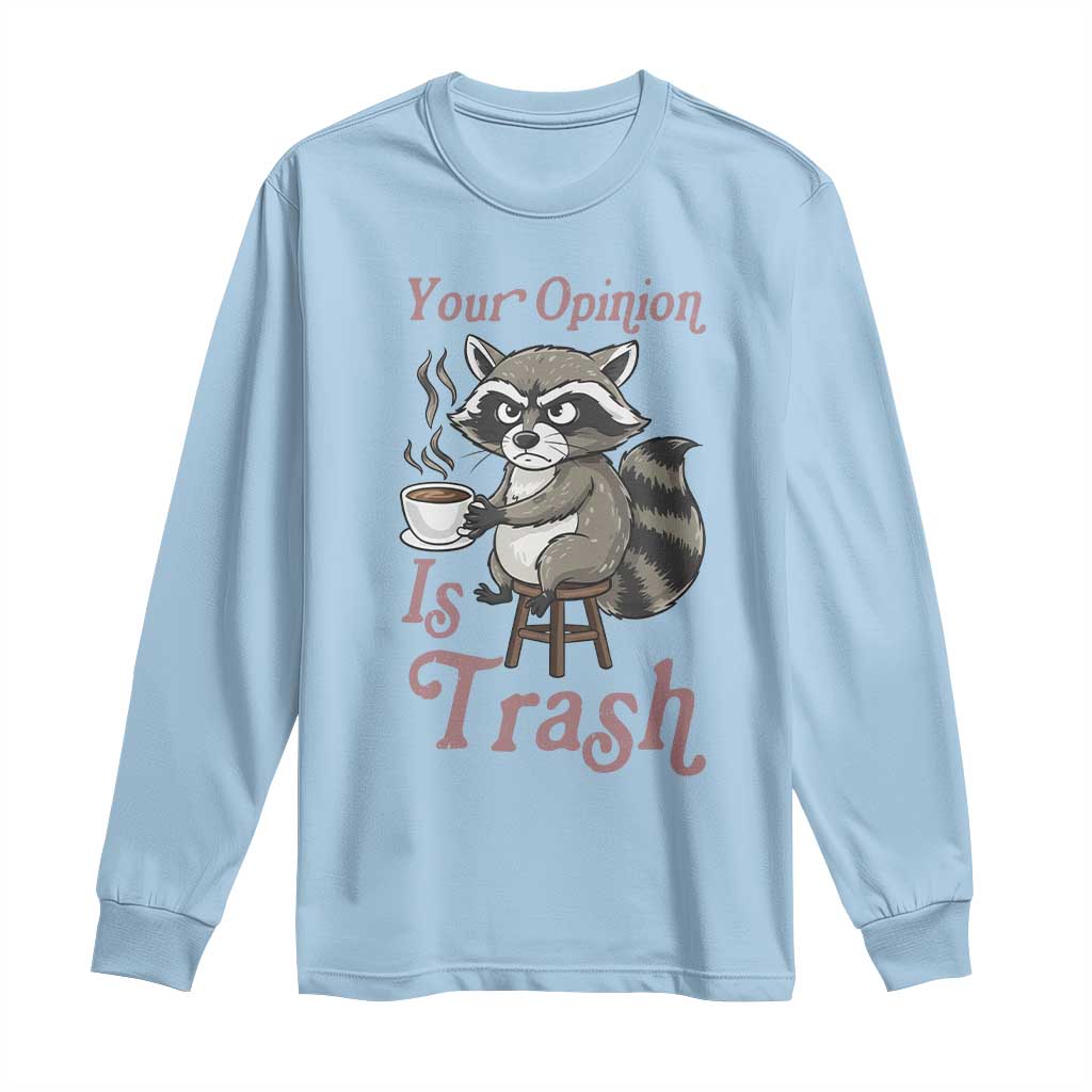 Funny Sarcastic Raccoon Coffee Lover Long Sleeve Shirt Your Opinion Is Trash Gift - Wonder Print Shop