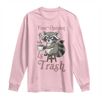 Funny Sarcastic Raccoon Coffee Lover Long Sleeve Shirt Your Opinion Is Trash Gift - Wonder Print Shop