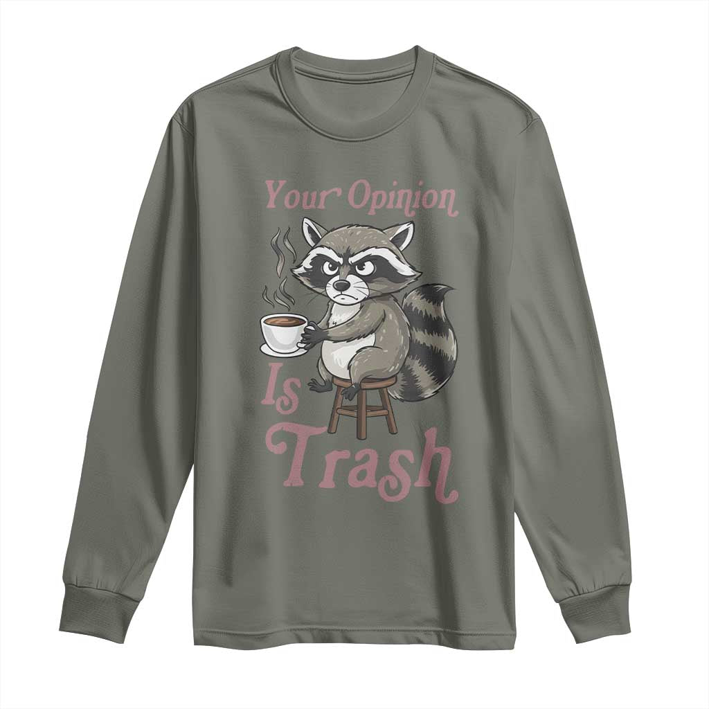 Funny Sarcastic Raccoon Coffee Lover Long Sleeve Shirt Your Opinion Is Trash Gift - Wonder Print Shop