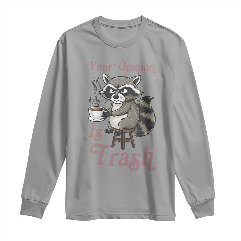 Funny Sarcastic Raccoon Coffee Lover Long Sleeve Shirt Your Opinion Is Trash Gift - Wonder Print Shop