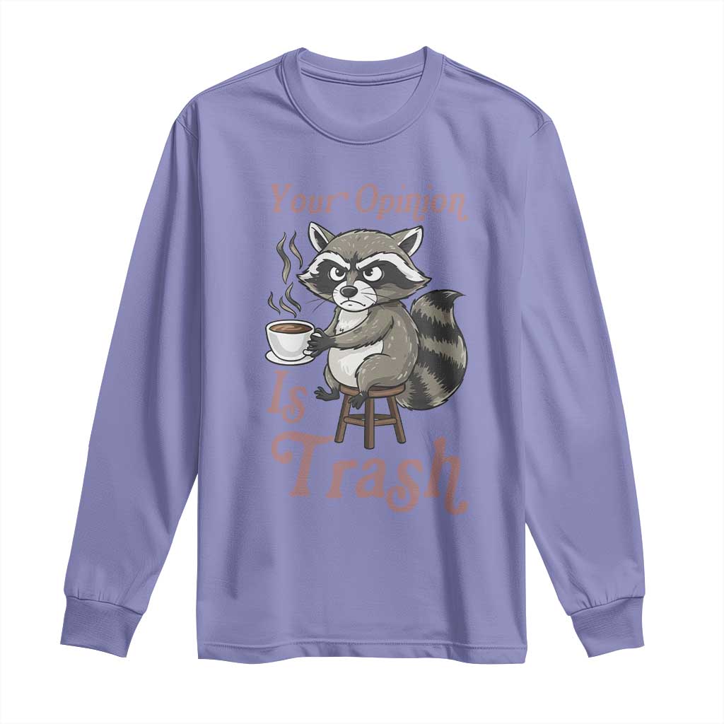 Funny Sarcastic Raccoon Coffee Lover Long Sleeve Shirt Your Opinion Is Trash Gift - Wonder Print Shop