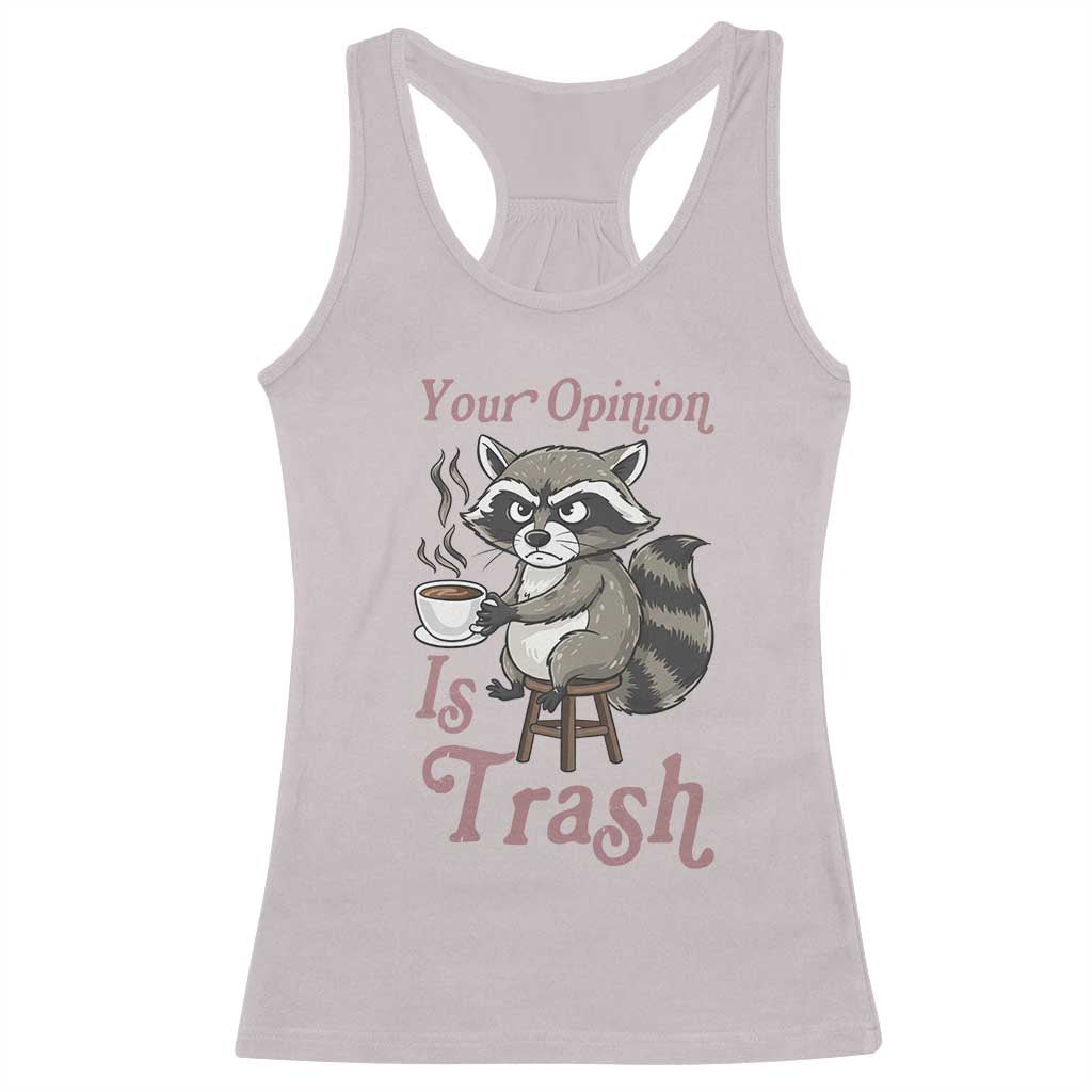 Funny Sarcastic Raccoon Coffee Lover Racerback Tank Top Your Opinion Is Trash Gift - Wonder Print Shop