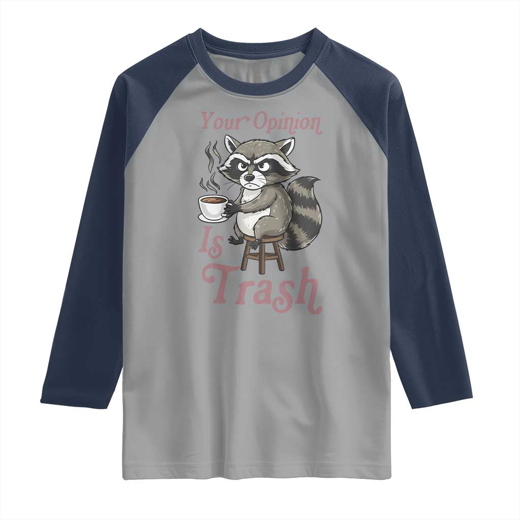 Funny Sarcastic Raccoon Coffee Lover Raglan Shirt Your Opinion Is Trash Gift - Wonder Print Shop