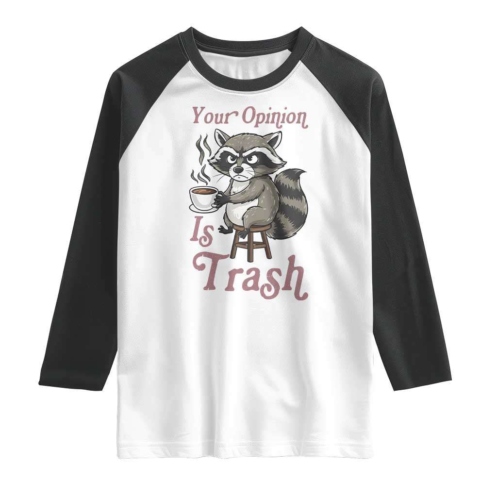 Funny Sarcastic Raccoon Coffee Lover Raglan Shirt Your Opinion Is Trash Gift - Wonder Print Shop
