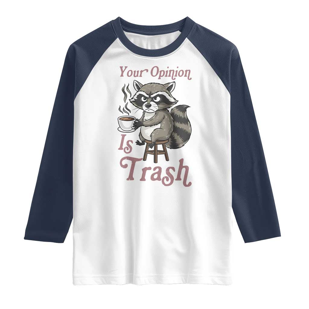 Funny Sarcastic Raccoon Coffee Lover Raglan Shirt Your Opinion Is Trash Gift - Wonder Print Shop