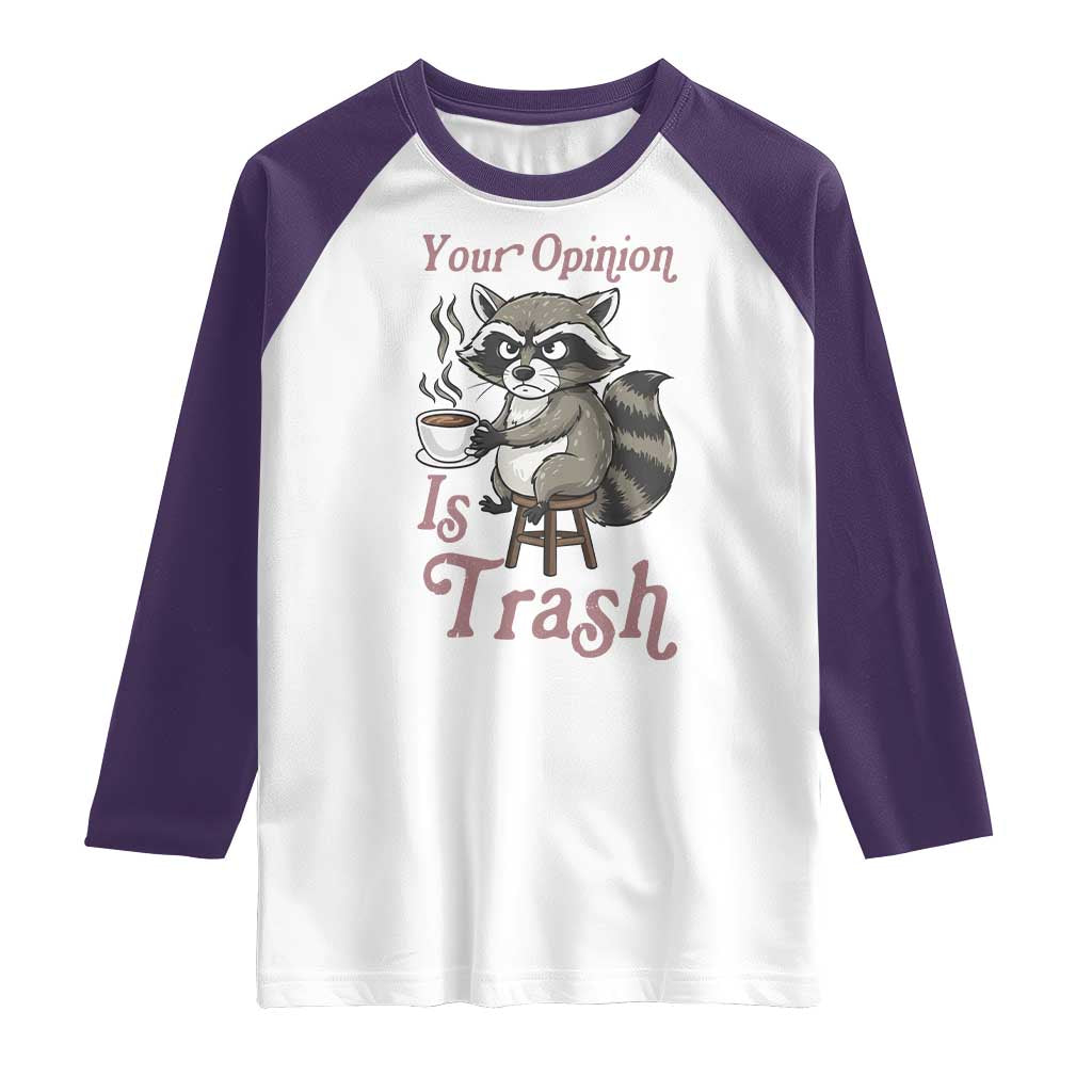 Funny Sarcastic Raccoon Coffee Lover Raglan Shirt Your Opinion Is Trash Gift - Wonder Print Shop