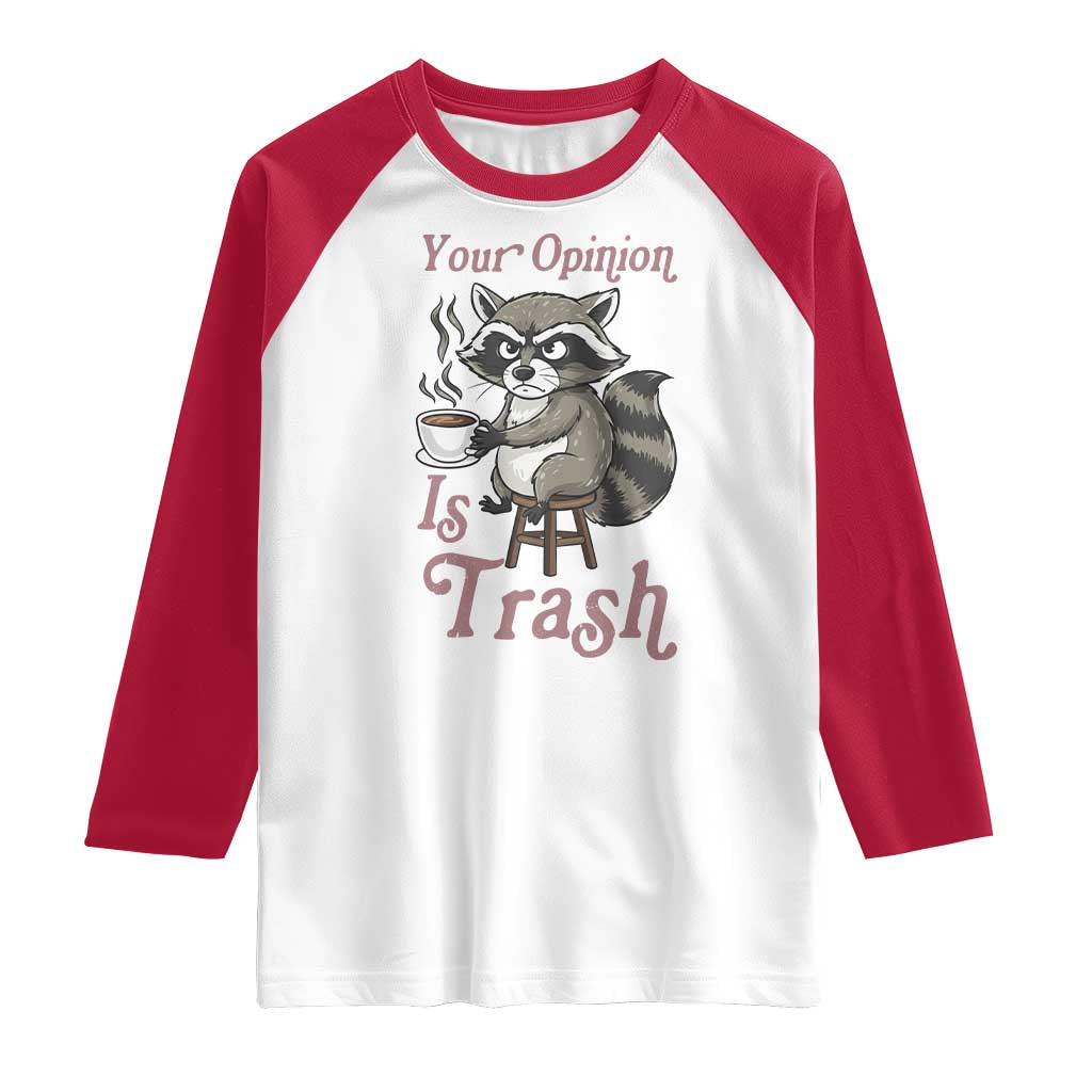 Funny Sarcastic Raccoon Coffee Lover Raglan Shirt Your Opinion Is Trash Gift - Wonder Print Shop