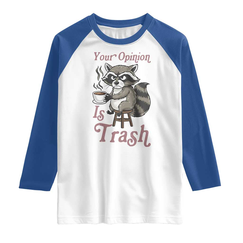Funny Sarcastic Raccoon Coffee Lover Raglan Shirt Your Opinion Is Trash Gift - Wonder Print Shop