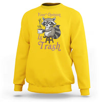 Funny Sarcastic Raccoon Coffee Lover Sweatshirt Your Opinion Is Trash Gift - Wonder Print Shop