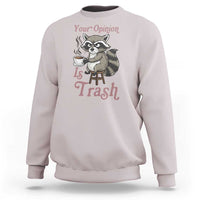 Funny Sarcastic Raccoon Coffee Lover Sweatshirt Your Opinion Is Trash Gift - Wonder Print Shop