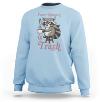 Funny Sarcastic Raccoon Coffee Lover Sweatshirt Your Opinion Is Trash Gift - Wonder Print Shop