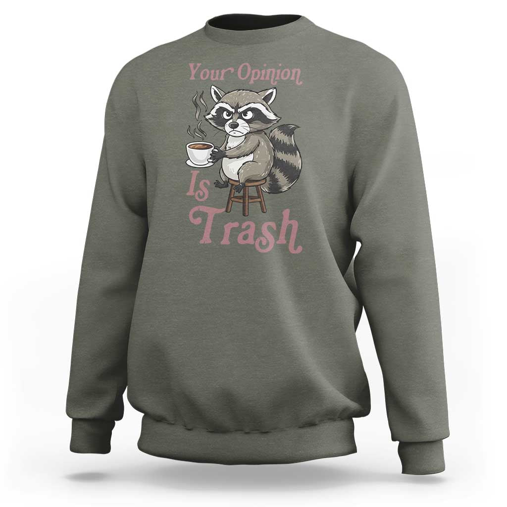 Funny Sarcastic Raccoon Coffee Lover Sweatshirt Your Opinion Is Trash Gift - Wonder Print Shop