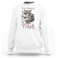 Funny Sarcastic Raccoon Coffee Lover Sweatshirt Your Opinion Is Trash Gift - Wonder Print Shop