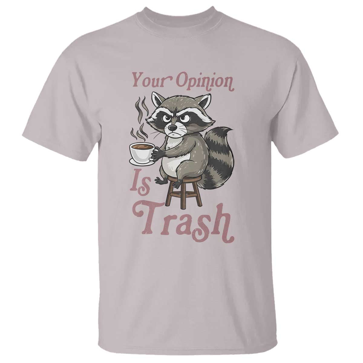 Funny Sarcastic Raccoon Coffee Lover T Shirt Your Opinion Is Trash Gift - Wonder Print Shop