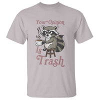 Funny Sarcastic Raccoon Coffee Lover T Shirt Your Opinion Is Trash Gift - Wonder Print Shop