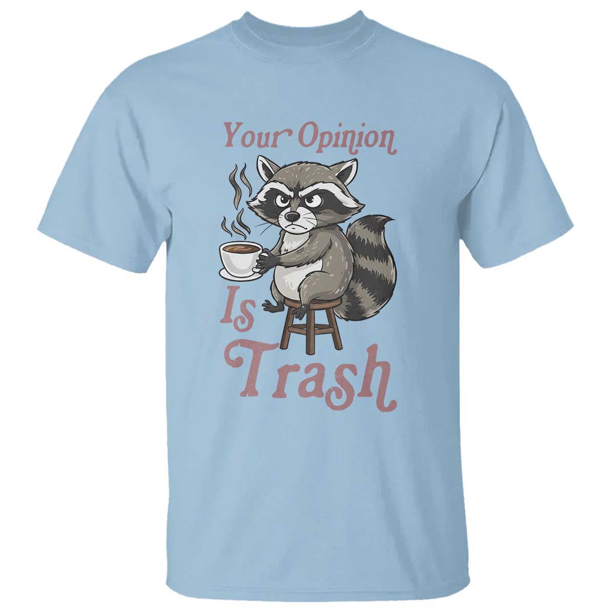 Funny Sarcastic Raccoon Coffee Lover T Shirt Your Opinion Is Trash Gift - Wonder Print Shop