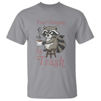 Funny Sarcastic Raccoon Coffee Lover T Shirt Your Opinion Is Trash Gift - Wonder Print Shop