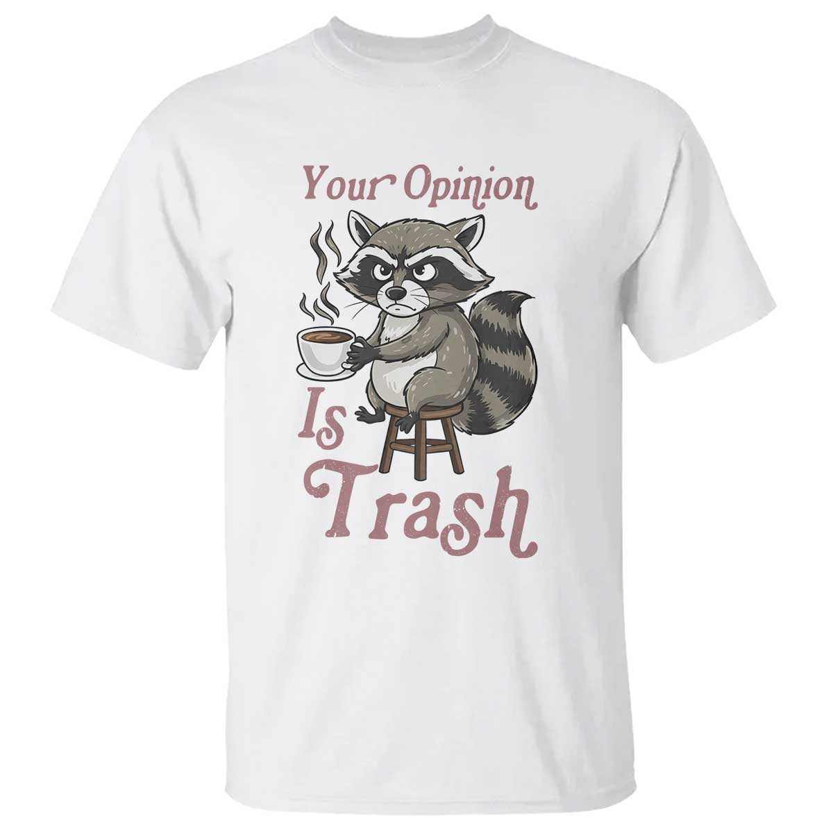 Funny Sarcastic Raccoon Coffee Lover T Shirt Your Opinion Is Trash Gift - Wonder Print Shop
