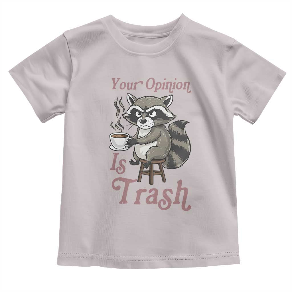 Funny Sarcastic Raccoon Coffee Lover Toddler T Shirt Your Opinion Is Trash Gift - Wonder Print Shop