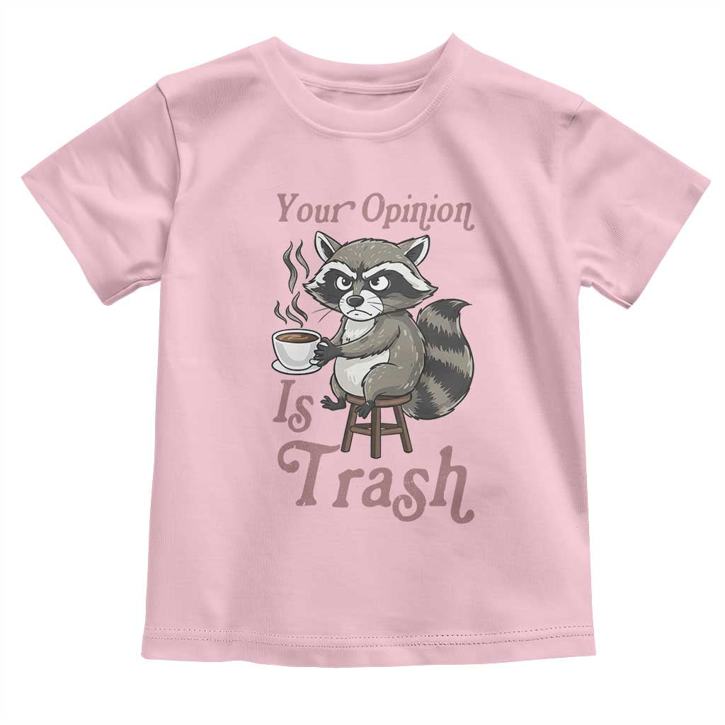 Funny Sarcastic Raccoon Coffee Lover Toddler T Shirt Your Opinion Is Trash Gift - Wonder Print Shop