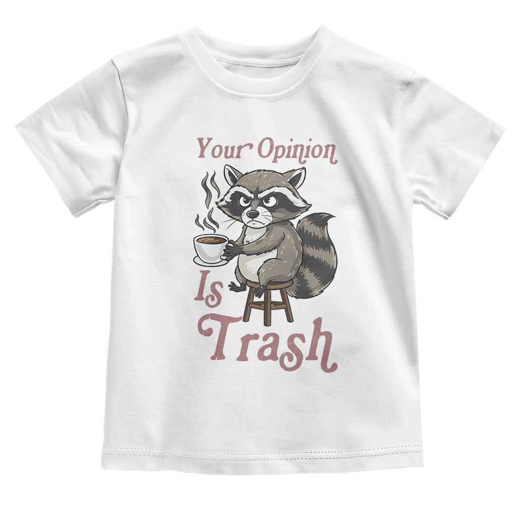 Funny Sarcastic Raccoon Coffee Lover Toddler T Shirt Your Opinion Is Trash Gift - Wonder Print Shop