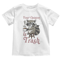 Funny Sarcastic Raccoon Coffee Lover Toddler T Shirt Your Opinion Is Trash Gift - Wonder Print Shop