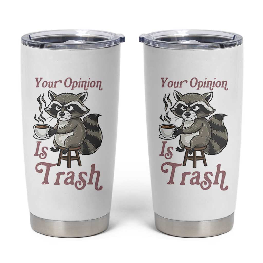 Funny Sarcastic Raccoon Coffee Lover Tumbler Cup Your Opinion Is Trash Gift - Wonder Print Shop