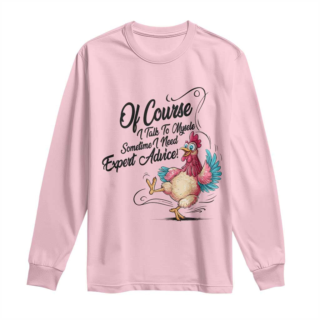Of Course I Talk To Myself I Need Expert Advice Long Sleeve Shirt Funny Sarcastic Quote - Wonder Print Shop