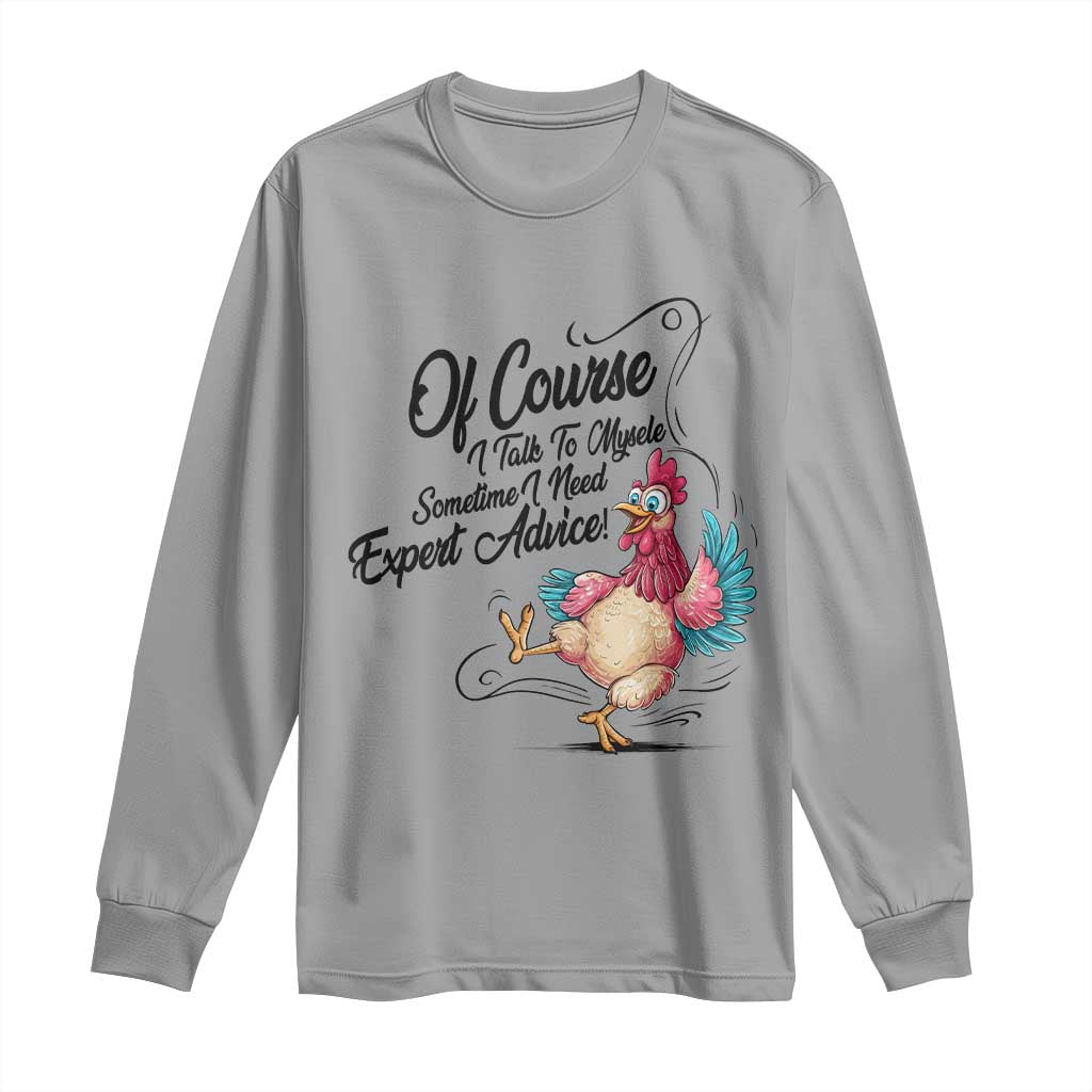 Of Course I Talk To Myself I Need Expert Advice Long Sleeve Shirt Funny Sarcastic Quote - Wonder Print Shop