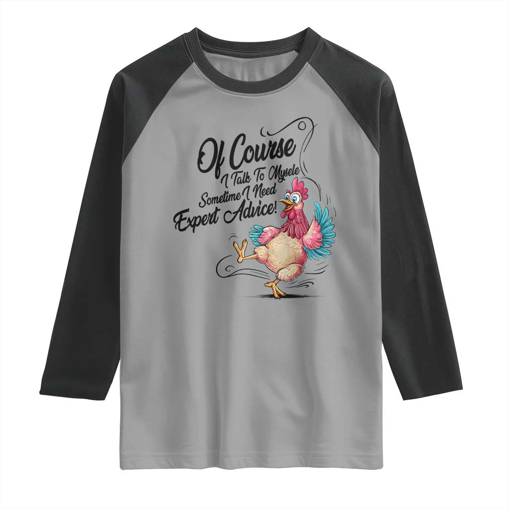 Of Course I Talk To Myself I Need Expert Advice Raglan Shirt Funny Sarcastic Quote - Wonder Print Shop