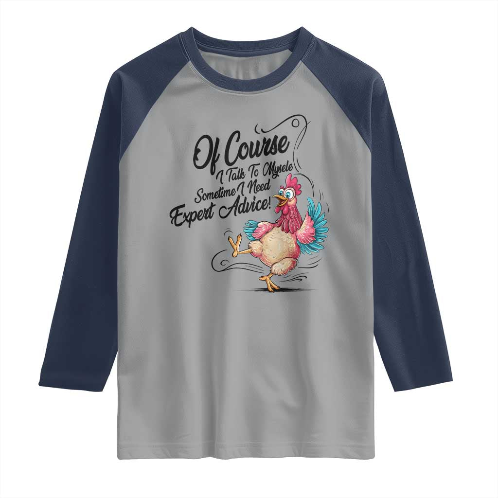 Of Course I Talk To Myself I Need Expert Advice Raglan Shirt Funny Sarcastic Quote - Wonder Print Shop
