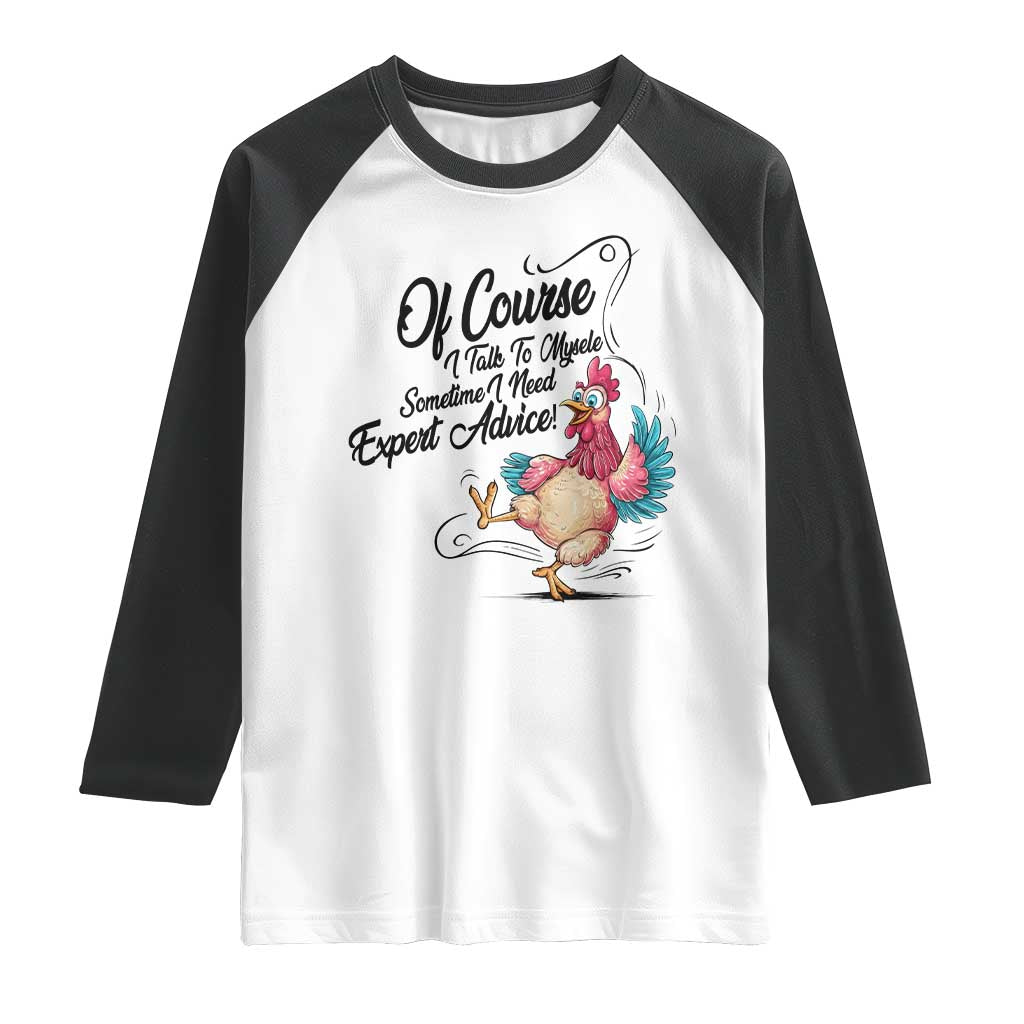Of Course I Talk To Myself I Need Expert Advice Raglan Shirt Funny Sarcastic Quote - Wonder Print Shop