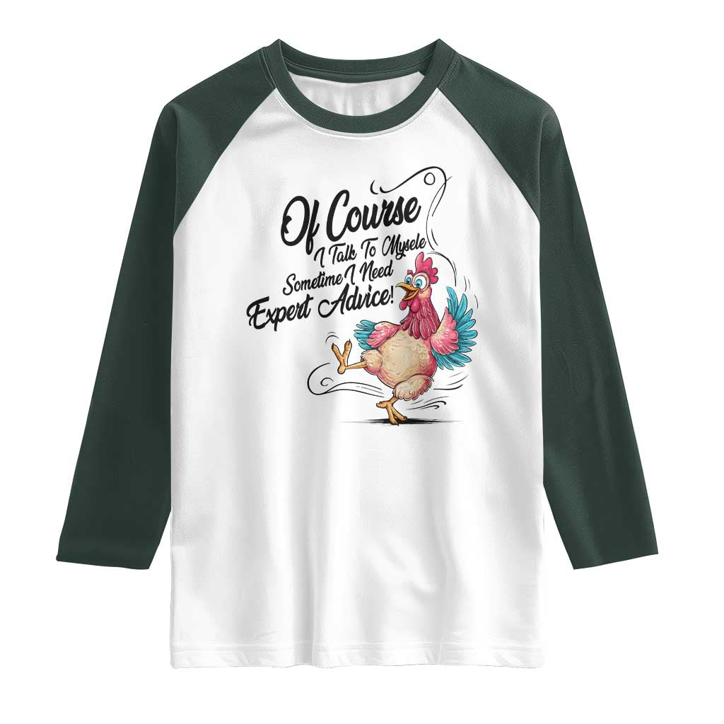 Of Course I Talk To Myself I Need Expert Advice Raglan Shirt Funny Sarcastic Quote - Wonder Print Shop