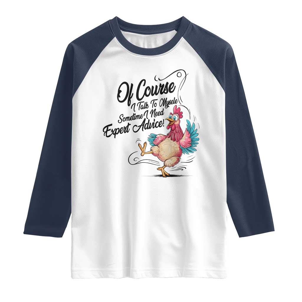Of Course I Talk To Myself I Need Expert Advice Raglan Shirt Funny Sarcastic Quote - Wonder Print Shop