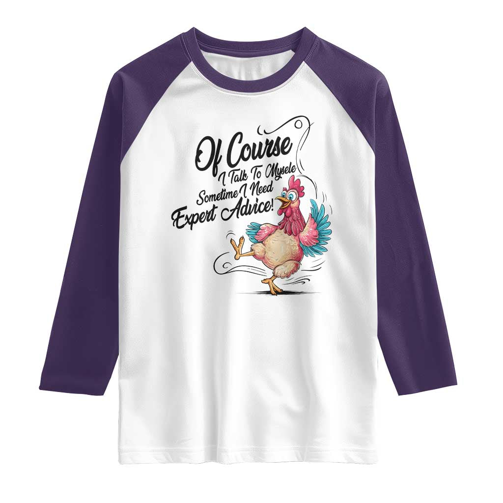 Of Course I Talk To Myself I Need Expert Advice Raglan Shirt Funny Sarcastic Quote - Wonder Print Shop