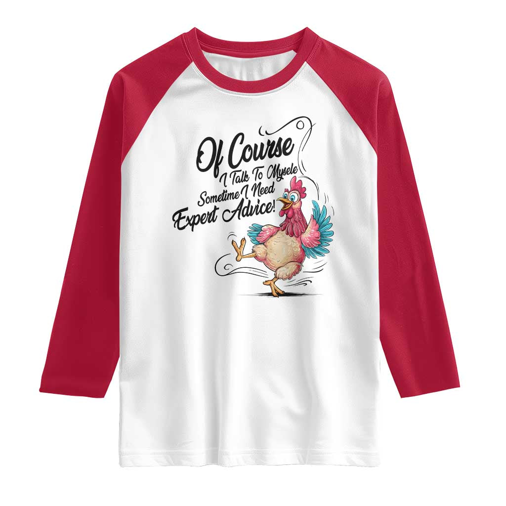 Of Course I Talk To Myself I Need Expert Advice Raglan Shirt Funny Sarcastic Quote - Wonder Print Shop
