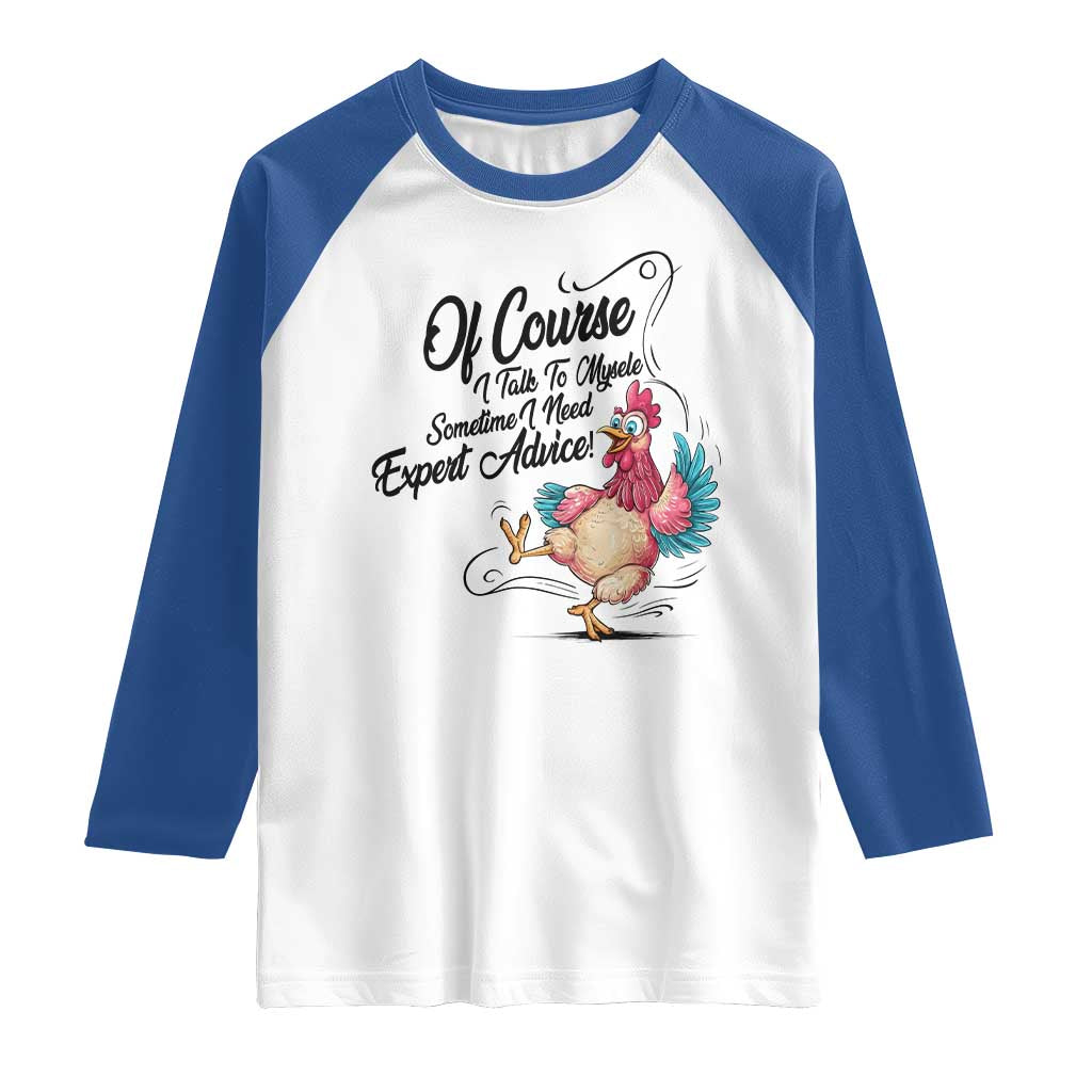 Of Course I Talk To Myself I Need Expert Advice Raglan Shirt Funny Sarcastic Quote - Wonder Print Shop