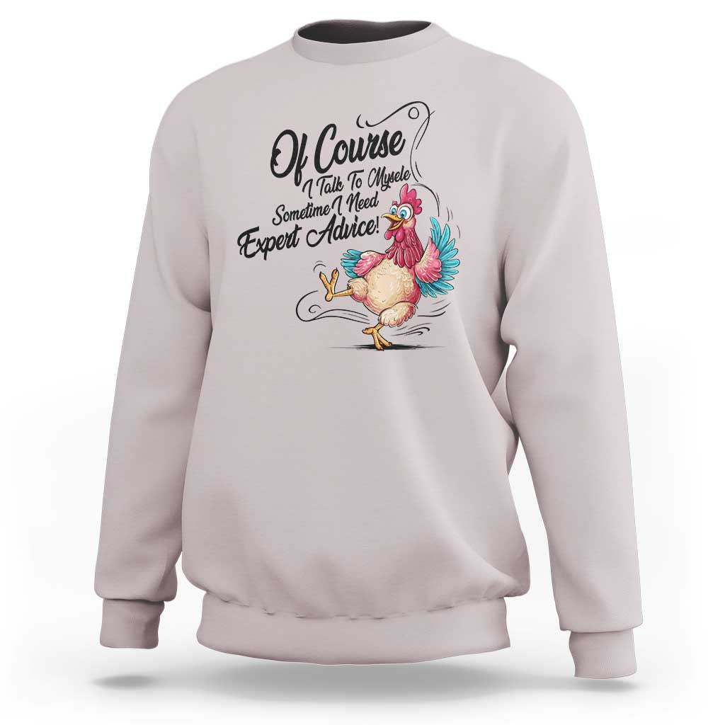 Of Course I Talk To Myself I Need Expert Advice Sweatshirt Funny Sarcastic Quote - Wonder Print Shop