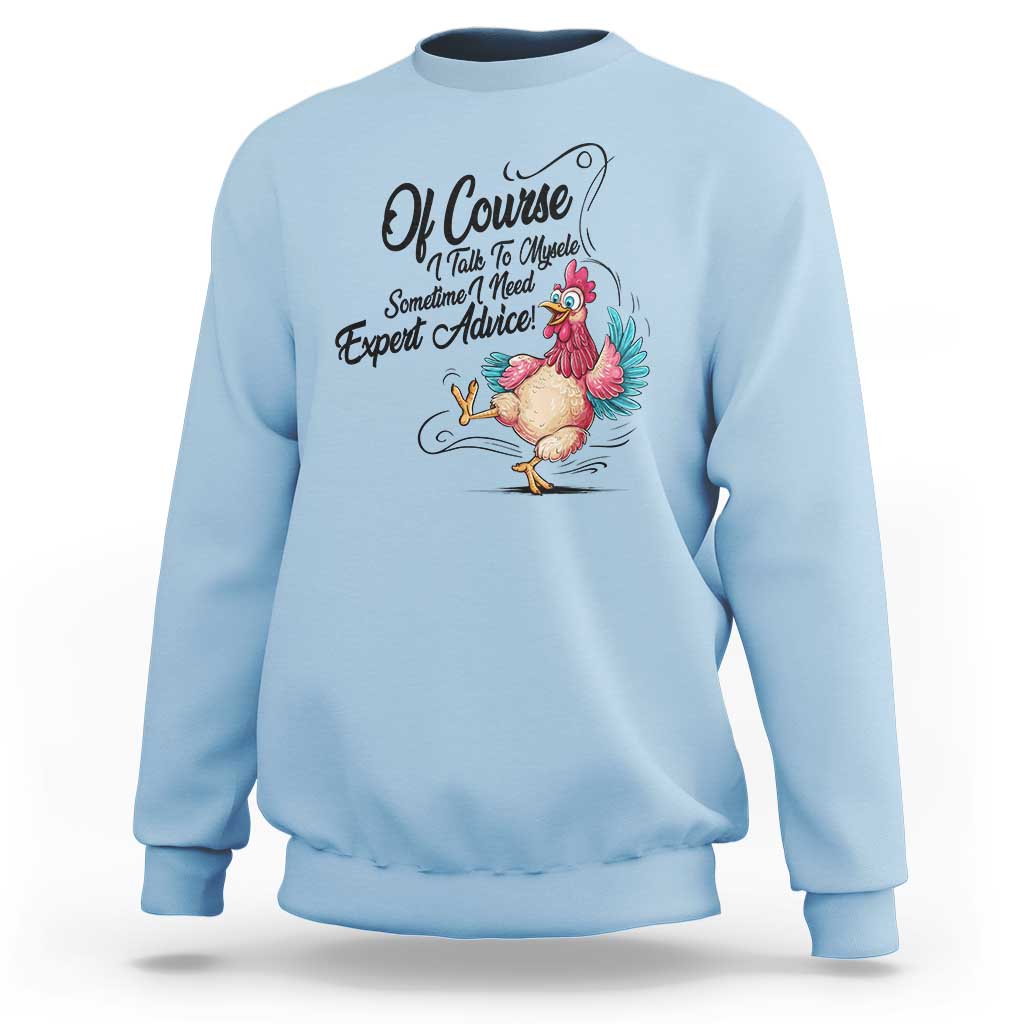 Of Course I Talk To Myself I Need Expert Advice Sweatshirt Funny Sarcastic Quote - Wonder Print Shop