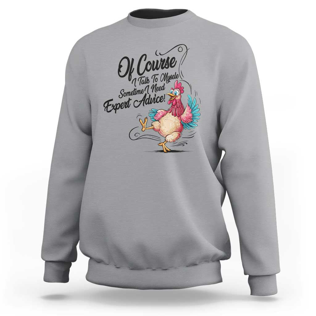 Of Course I Talk To Myself I Need Expert Advice Sweatshirt Funny Sarcastic Quote - Wonder Print Shop