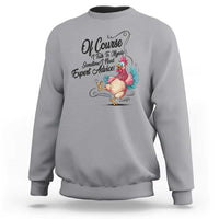 Of Course I Talk To Myself I Need Expert Advice Sweatshirt Funny Sarcastic Quote - Wonder Print Shop