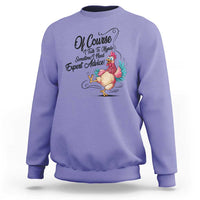 Of Course I Talk To Myself I Need Expert Advice Sweatshirt Funny Sarcastic Quote - Wonder Print Shop
