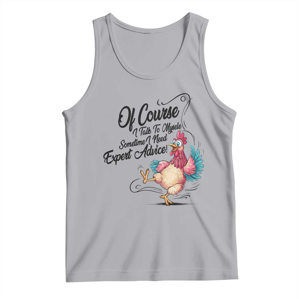 Of Course I Talk To Myself I Need Expert Advice Tank Top Funny Sarcastic Quote - Wonder Print Shop