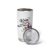 Of Course I Talk To Myself I Need Expert Advice Tumbler Cup Funny Sarcastic Quote - Wonder Print Shop