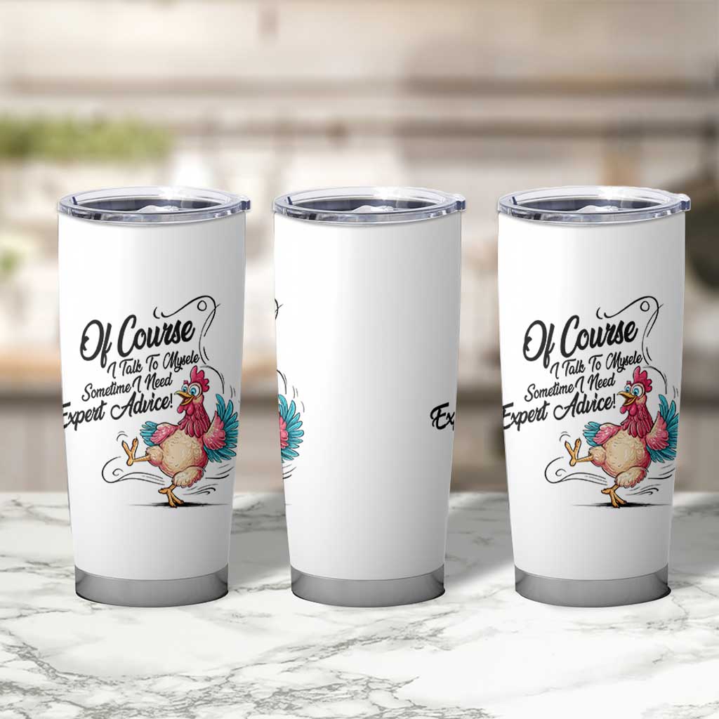 Of Course I Talk To Myself I Need Expert Advice Tumbler Cup Funny Sarcastic Quote - Wonder Print Shop