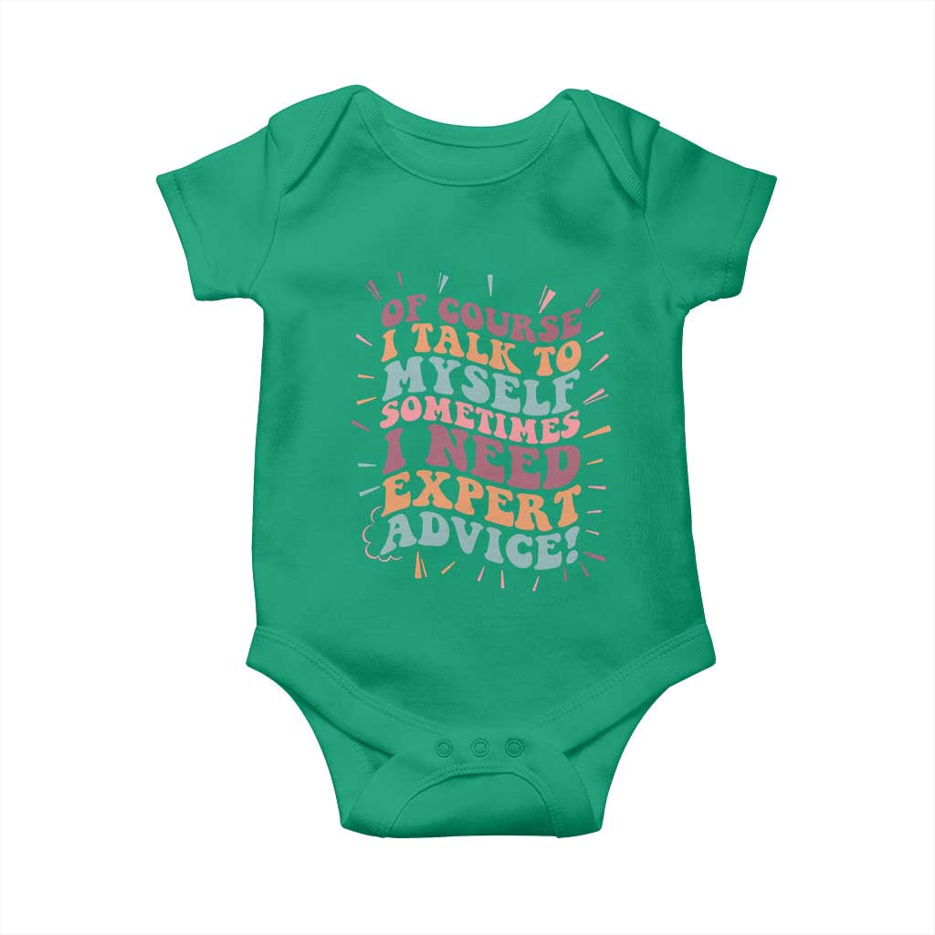 Funny Sarcastic Saying Baby Onesie Of Course I Talk To Myself I Need Expert Advice - Wonder Print Shop