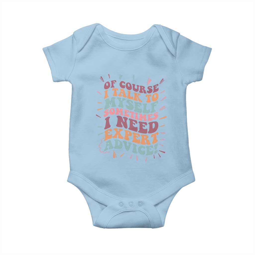 Funny Sarcastic Saying Baby Onesie Of Course I Talk To Myself I Need Expert Advice - Wonder Print Shop